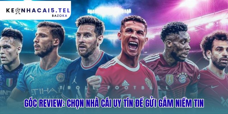 Góc review nhà cái giúp bạn chọn nền tảng an toàn sòng phẳng